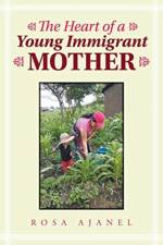 Heart of a Young Immigrant Mother af Rosa Ajanel