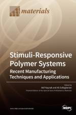 Stimuli-Responsive Polymer Systems-Recent Manufacturing Techniques and Applications