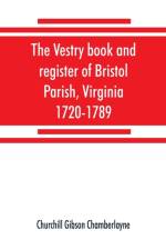 vestry book and register of Bristol Parish, Virginia, 1720-1789 af Churchill Gibson Chamberlayne