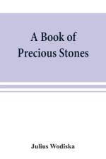 book of precious stones; the identification of gems and gem minerals, and an account of their scientific, commercial, artistic, and historical aspects af Julius Wodiska