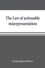 law of actionable misrepresentation, stated in the form of a code followed by a commentary and appendices af George Spencer Bower