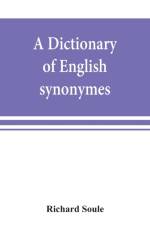 dictionary of English synonymes and synonymous or parallel expressions, designed as a practical guide to aptness and variety of phraseology af Richard Soule