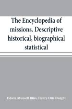 encyclopedia of missions. Descriptive, historical, biographical, statistical af Henry Otis Dwight