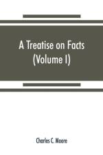 treatise on facts af Charles C Moore