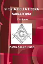 STORIA DELLA LIBERA MURATORIA 2 Degrees volume af Joseph Gabriel Findel