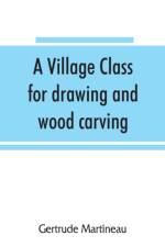 village class for drawing and wood carving af Gertrude Martineau