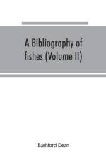 bibliography of fishes (Volume II) af Bashford Dean