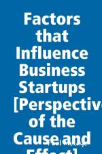 Factors that Influence Business Startups [Perspective of the Cause and Effect] af Paul Metayo