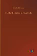 Holiday Romance In Four Parts af Charles Dickens