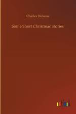 Some Short Christmas Stories af Charles Dickens