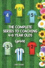 Complete Series to Coaching 4-6 Year Olds af Hughes Chris Hughes