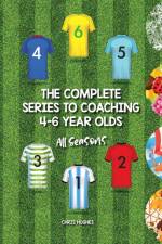 Complete Series to Coaching 4-6 Year Olds af Hughes Chris Hughes