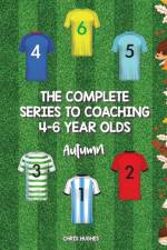 Complete Series to Coaching 4-6 Year Olds af Chris Hughes