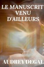 manuscrit venu d'ailleurs af Audrey Degal