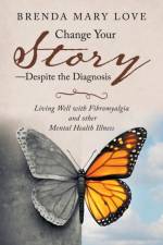 Change Your Story-Despite the Diagnosis af Brenda Mary Love