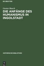 Die Anfange Des Humanismus in Ingolstadt af Gustav Bauch
