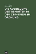 Ausbildung der Rekruten in der zerstreuten Ordnung af G Auers