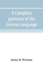 complete grammar of the German language af James H Worman