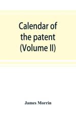 Calendar of the patent and close rolls of chancery in Ireland, From the 18th to the 45th of Queen Elizabeth (Volume II) af James Morrin