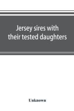 Jersey sires with their tested daughters; also a complete alphabetical list of tested cows af UNKNOWN