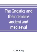 The Gnostics and their remains, ancient and mediaeval af C W King