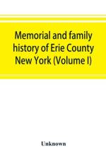 Memorial and family history of Erie County, New York (Volume I) af UNKNOWN