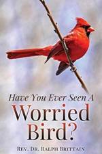 Have You Ever Seen A Worried Bird? af REV Dr Ralph Brittain