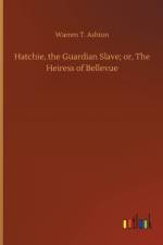 Hatchie, the Guardian Slave; or, The Heiress of Bellevue af Warren T Ashton