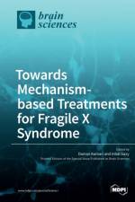 Towards Mechanism-based Treatments for Fragile X Syndrome