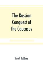 Russian conquest of the Caucasus af John F Baddeley