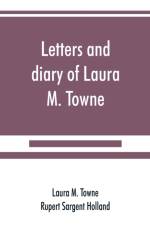 Letters and diary of Laura M. Towne af Rupert Sargent Holland