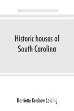 Historic houses of South Carolina af Harriette Kershaw Leiding