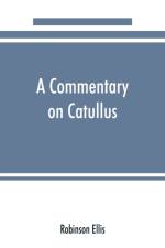 commentary on Catullus af Robinson Ellis