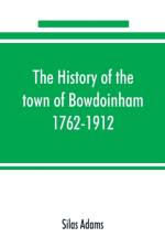 history of the town of Bowdoinham, 1762-1912 af Silas Adams