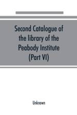Second catalogue of the library of the Peabody Institute of the city of Baltimore, including the additions made since 1882 (Part VI) N-R af UNKNOWN