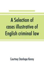 selection of cases illustrative of English criminal law af Courtney Stanhope Kenny