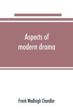 Aspects of modern drama af Frank Wadleigh Chandler