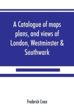 A catalogue of maps, plans, and views of London, Westminster & Southwark af Frederick Crace