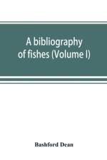 bibliography of fishes (Volume I) af Bashford Dean