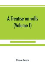 treatise on wills (Volume I) af Thomas Jarman