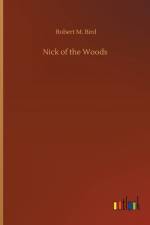 Nick of the Woods af Robert M Bird