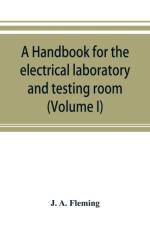 handbook for the electrical laboratory and testing room (Volume I) af J A Fleming