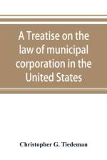treatise on the law of municipal corporation in the United States af Christopher G Tiedeman