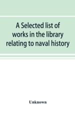selected list of works in the library relating to naval history, naval administration, etc af UNKNOWN