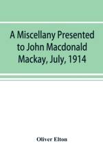 miscellany presented to John Macdonald Mackay, July, 1914 af Oliver Elton
