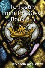 To Testify From The Grave Book # 3 af Richard Sattanni