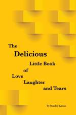 The Delicious Little Book of Love, Laughter and Tears af Stanley Kavan