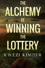 The Alchemy of Winning the Lottery af Kwezi Kimber