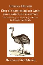 UEber die Entstehung der Arten durch naturliche Zuchtwahl (Grossdruck) af Charles Darwin