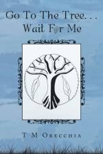 Go to the Tree. . . Wait for Me af T M Orecchia